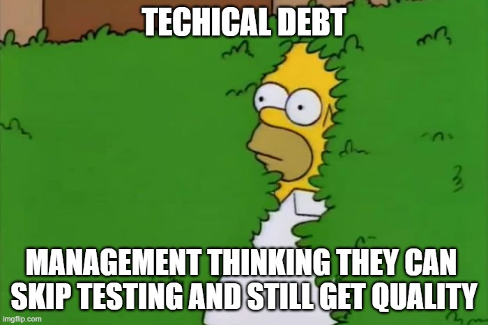Homer Simpson disappearing into bushes meme: &ldquo;Management thinking they can skip testing and still get quality&rdquo; / Homer backing into bushes labeled &ldquo;Technical debt&rdquo;